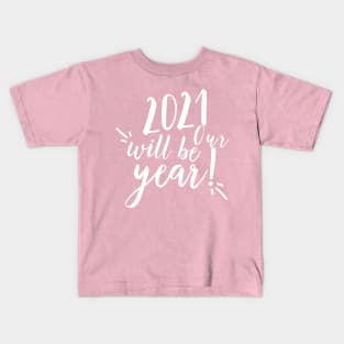 2021 will be our year. Happy New Year. 2021 has to be better than 2020. Kids T-Shirt